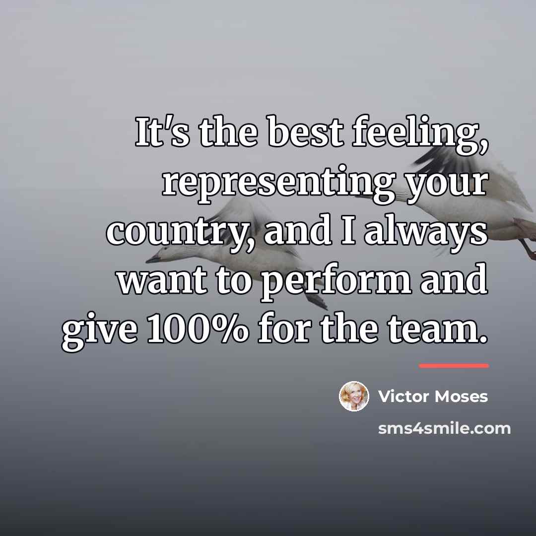 “It's the best feeling, representing your country, and I always…” quote by Victor Moses