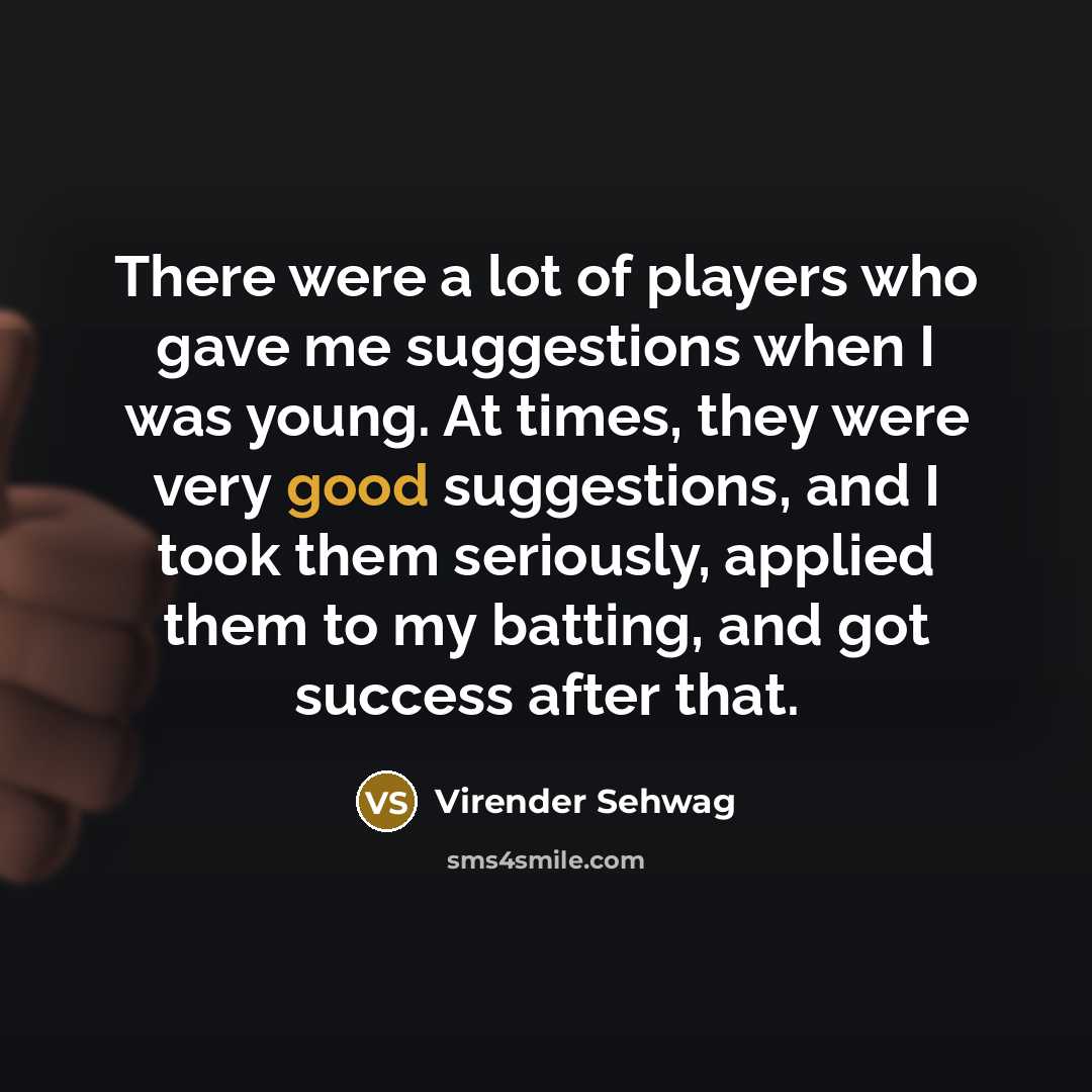 “There were a lot of players who gave me suggestions…” quote by Virender Sehwag