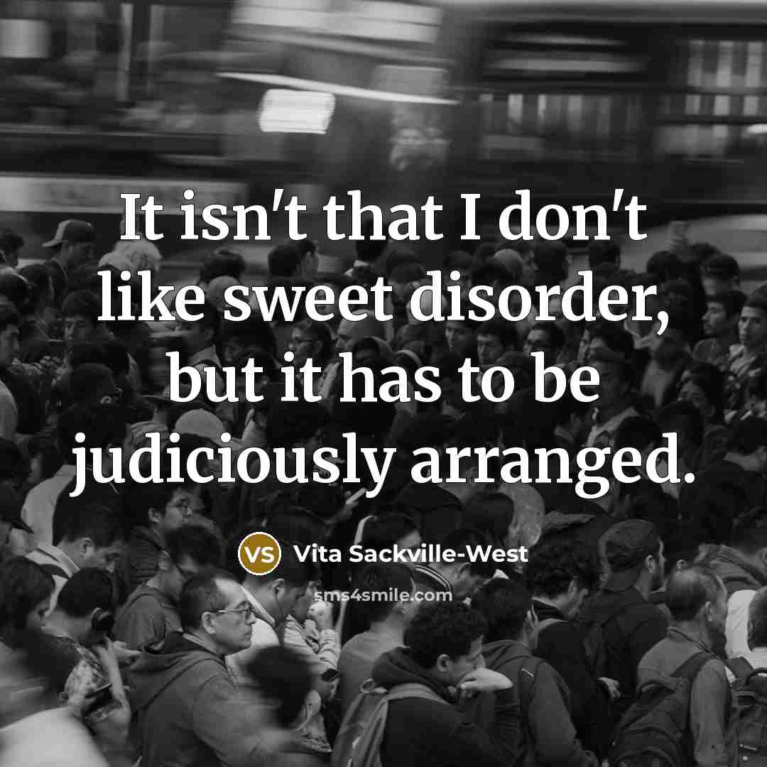 “It isn't that I don't like sweet disorder, but it…” quote by Vita Sackville-West
