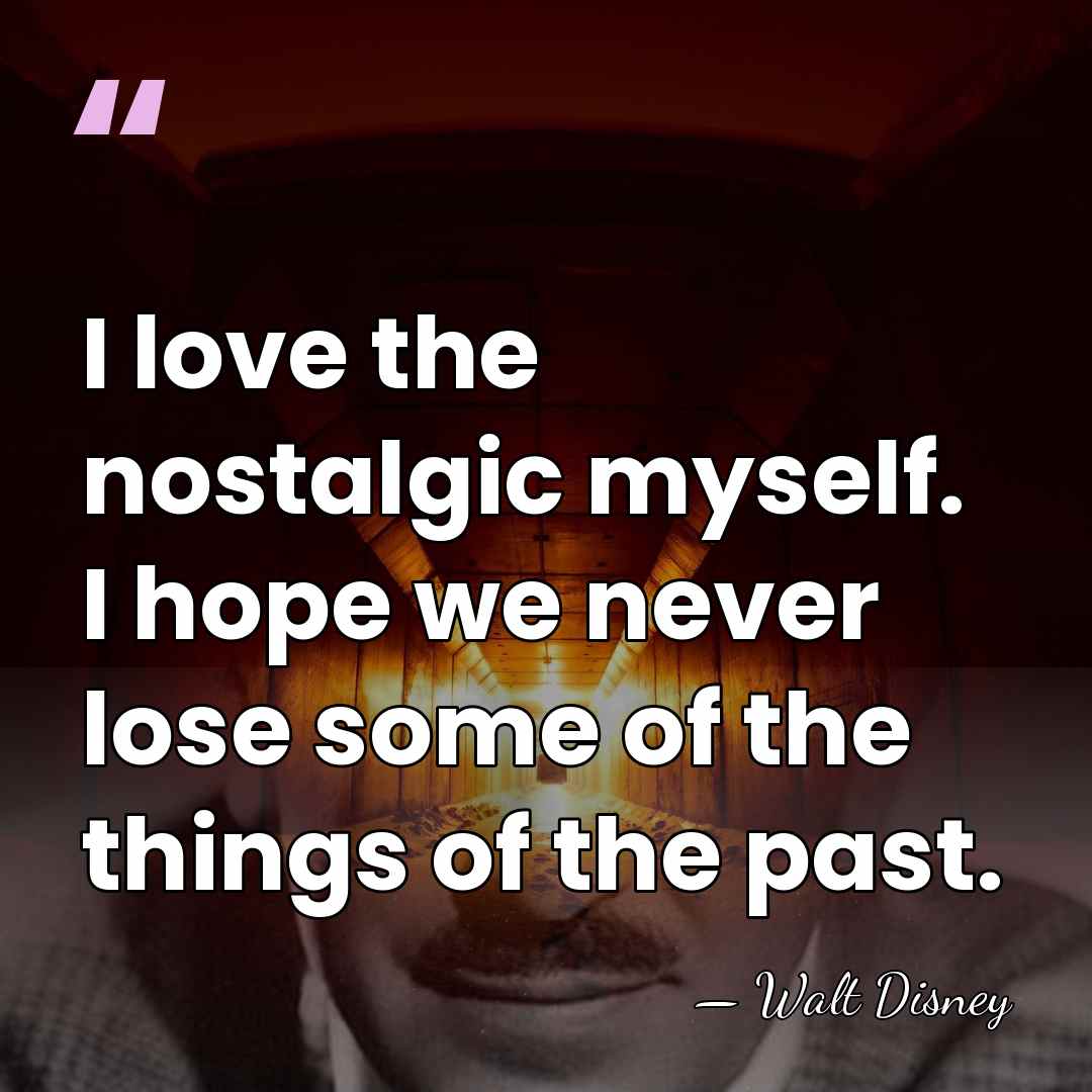 I love the nostalgic myself. I hope we never lose some of&hellip; - Walt Disney