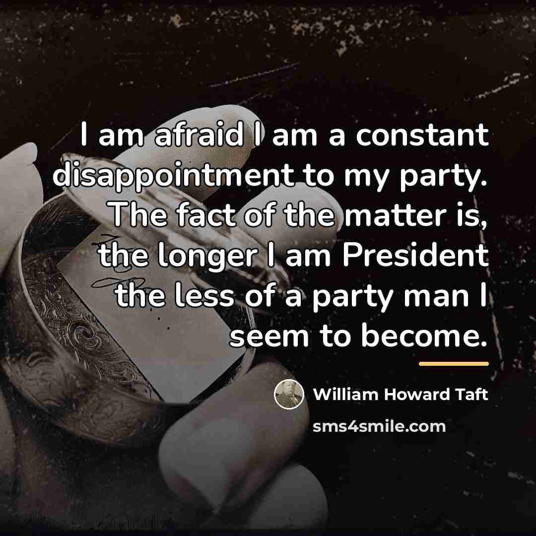 “I am afraid I am a constant disappointment to my…” quote by William Howard Taft