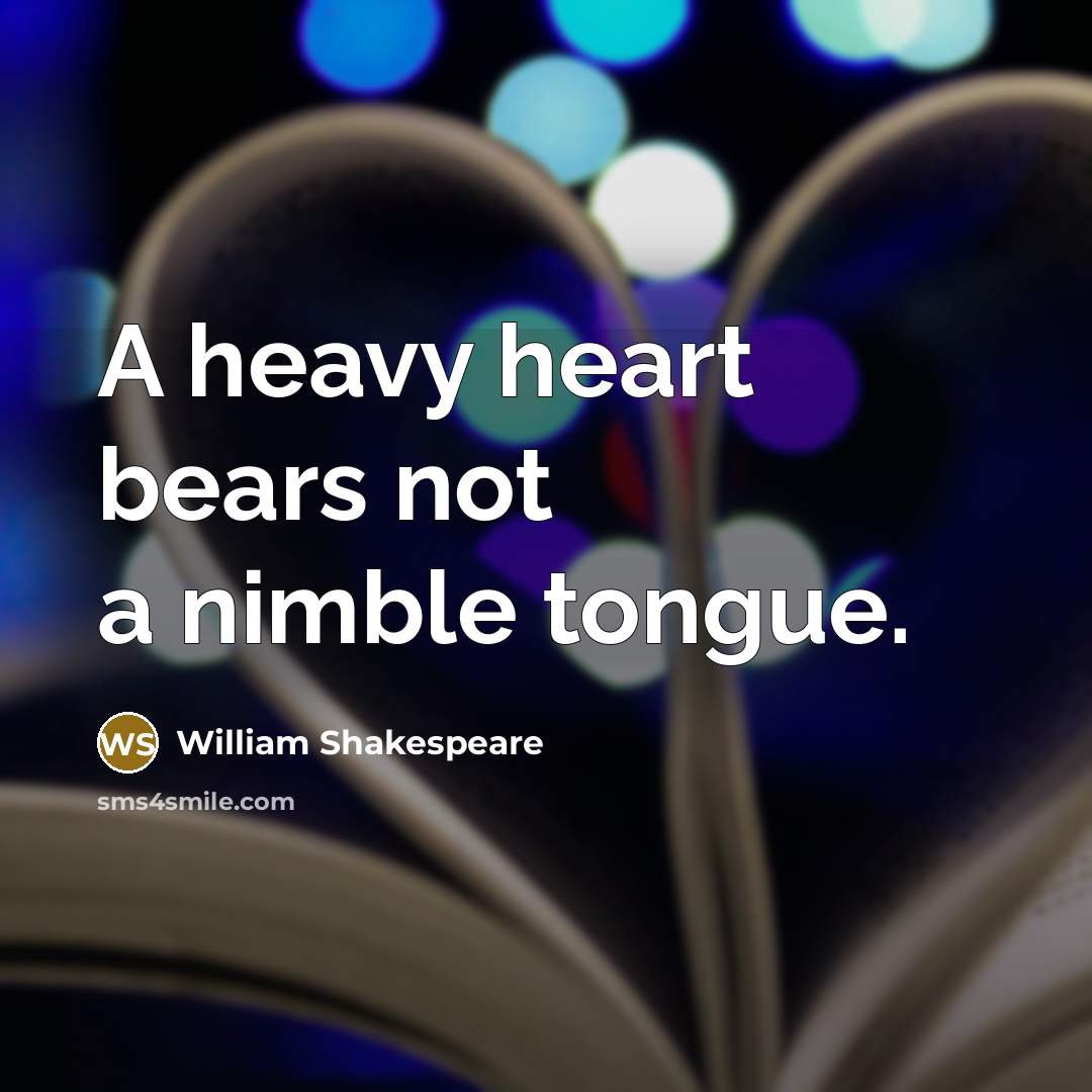 “A heavy heart bears not a nimble tongue.…” quote by William Shakespeare