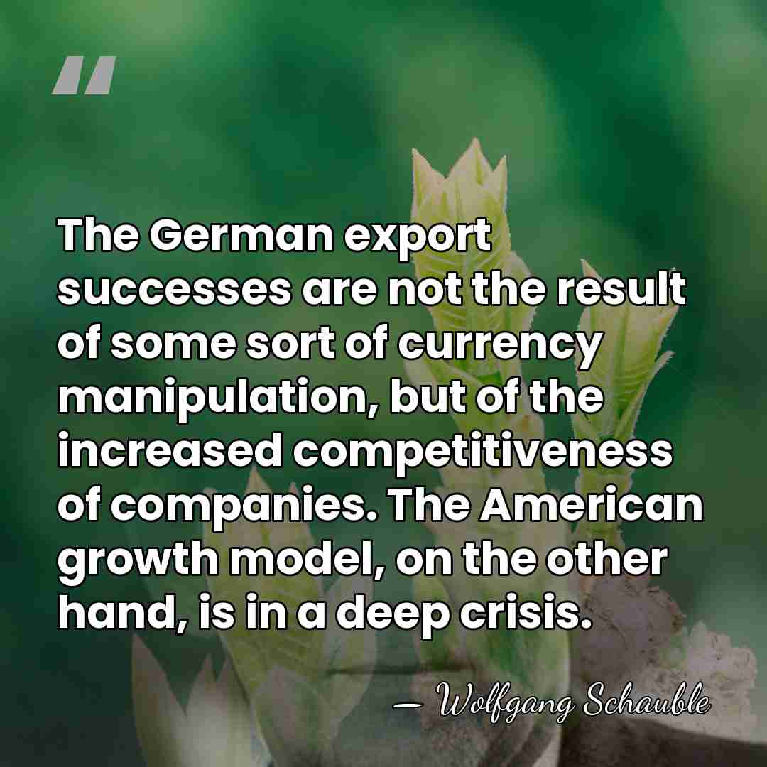 The German export successes are not the result of some sort of&hellip; - Wolfgang Schauble