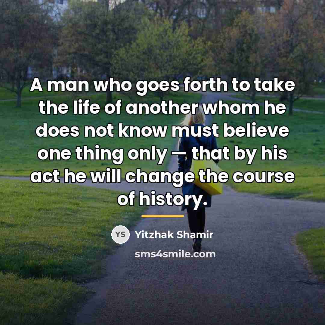 “A man who goes forth to take the life of…” quote by Yitzhak Shamir