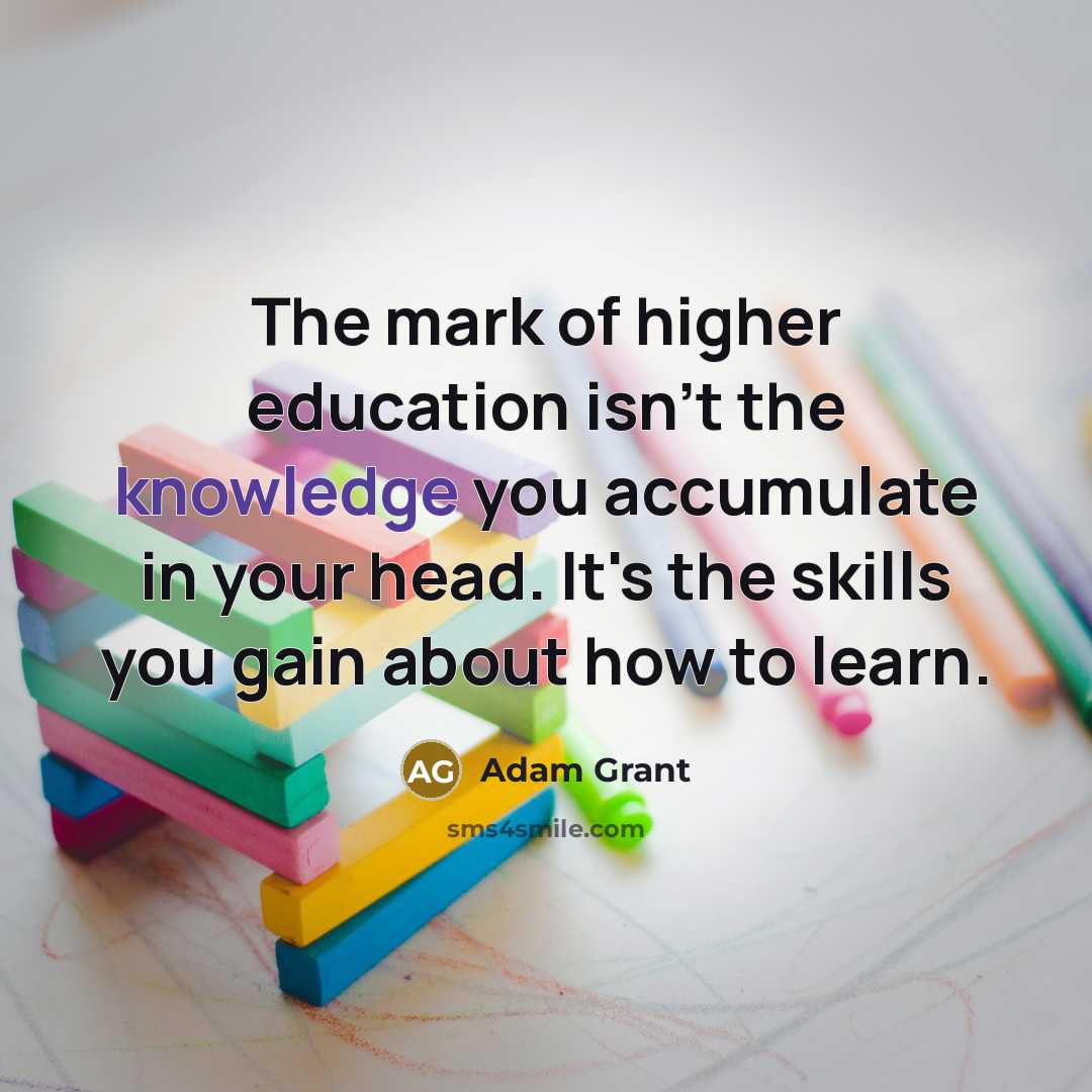 “The mark of higher education isn't the knowledge you accumulate…” quote by Adam Grant
