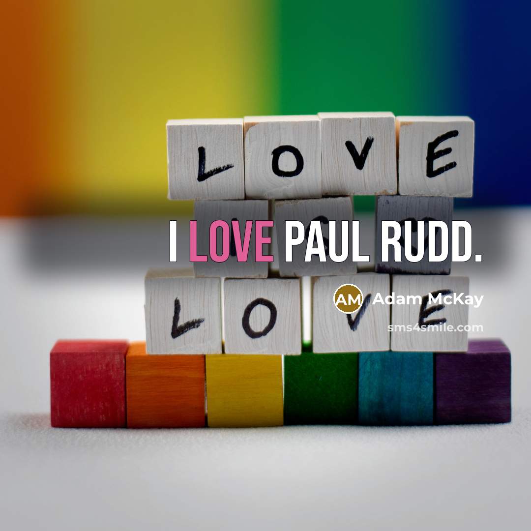 “I love Paul Rudd.…” quote by Adam McKay