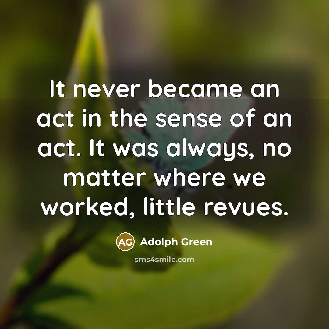 “It never became an act in the sense of an…” quote by Adolph Green