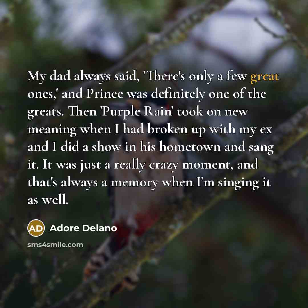 “My dad always said, 'There's only a few great ones,'…” quote by Adore Delano