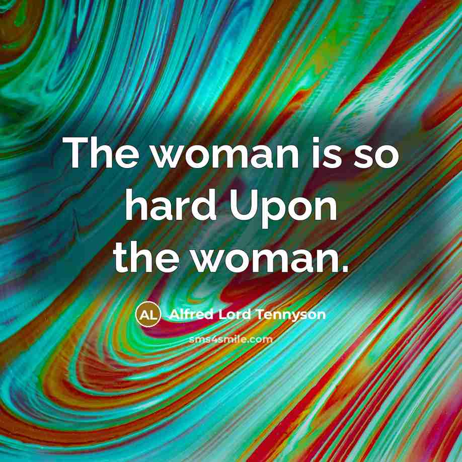 “The woman is so hard Upon the woman.…” quote by Alfred Lord Tennyson