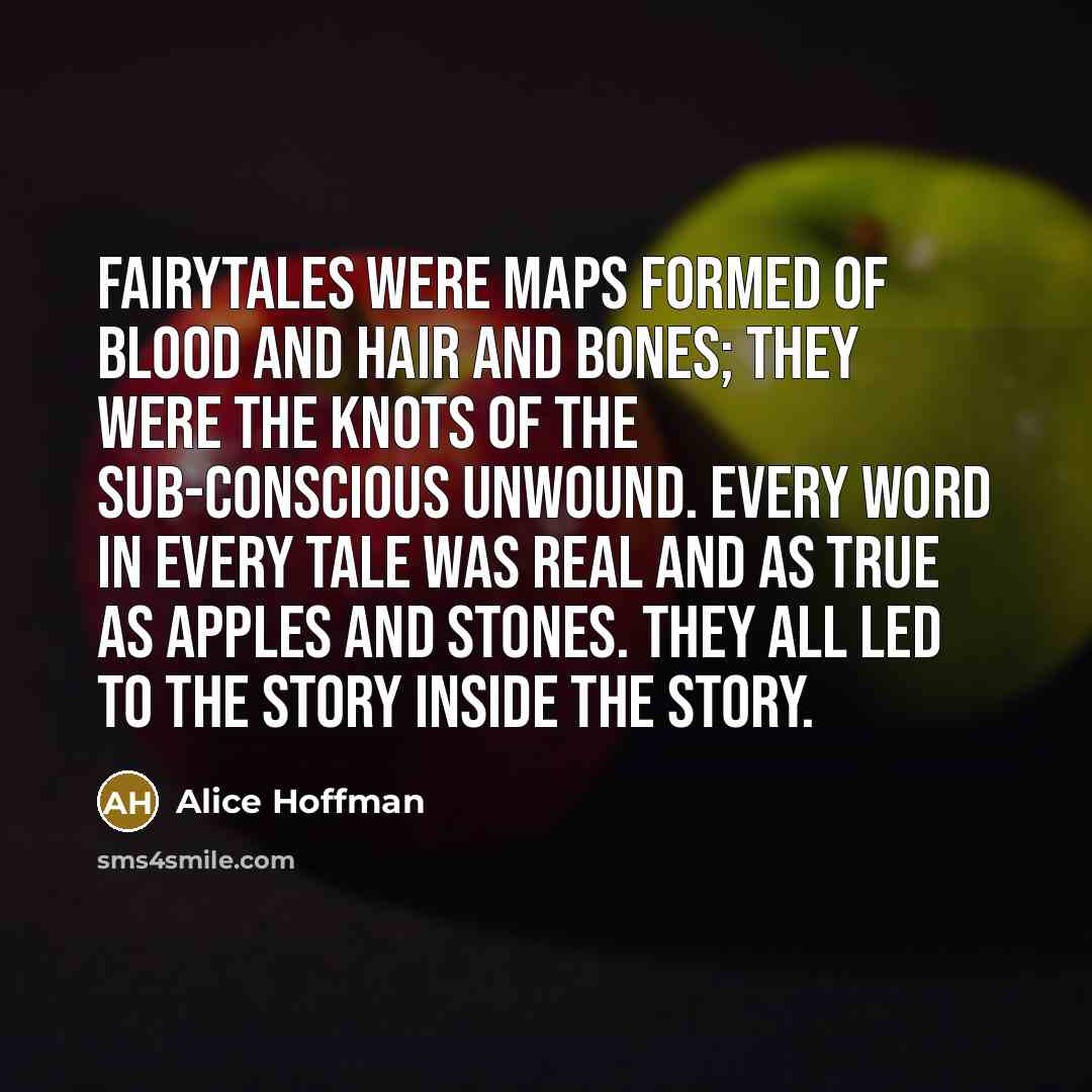 “Fairytales were maps formed of blood and hair and bones;…” quote by Alice Hoffman