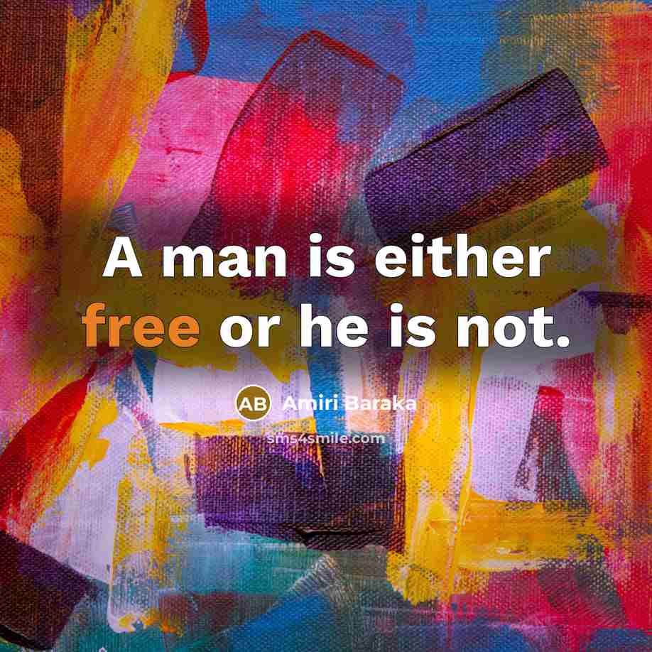 “A man is either free or he is not.…” quote by Amiri Baraka