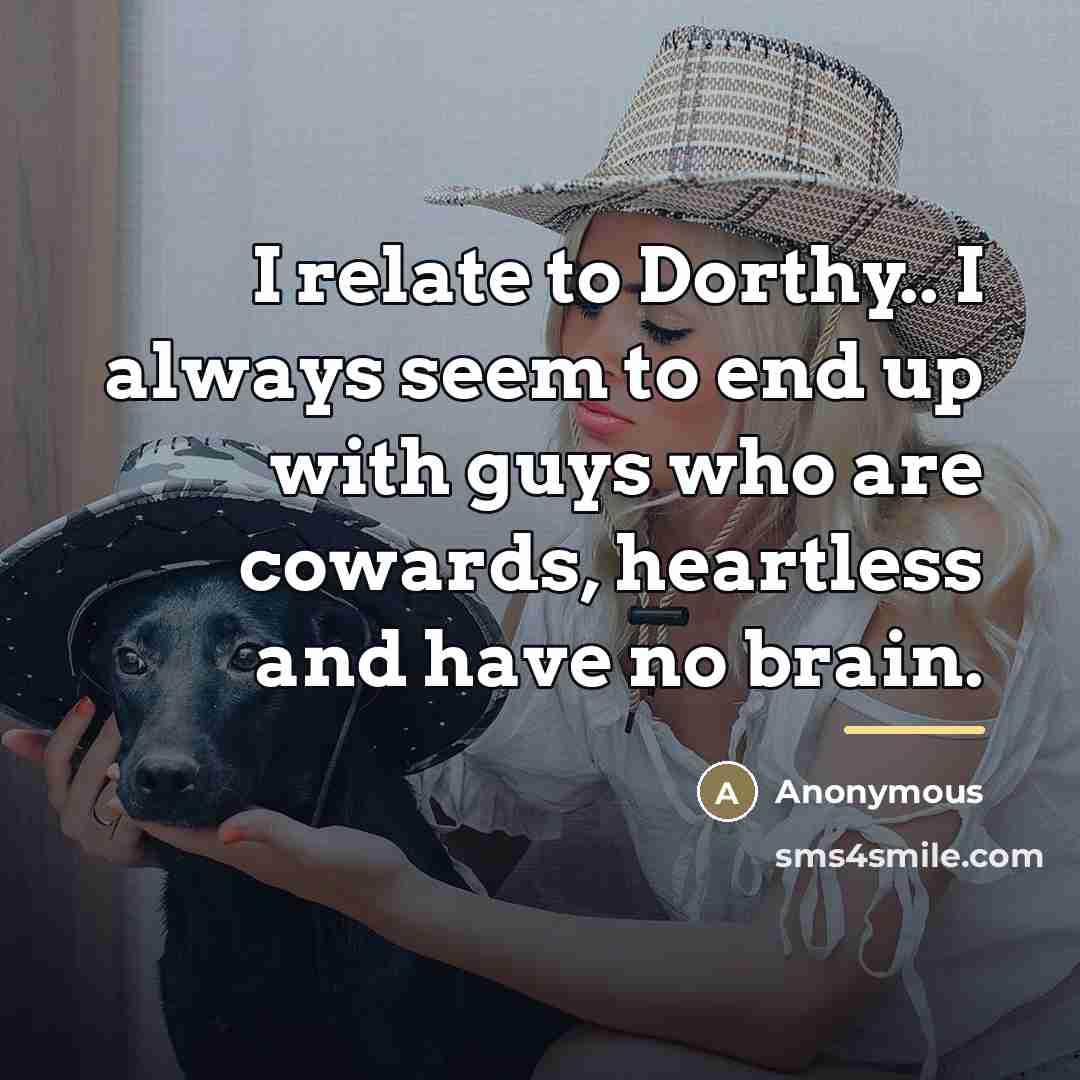 “I relate to Dorthy.. I always seem to end up…” quote by Anonymous