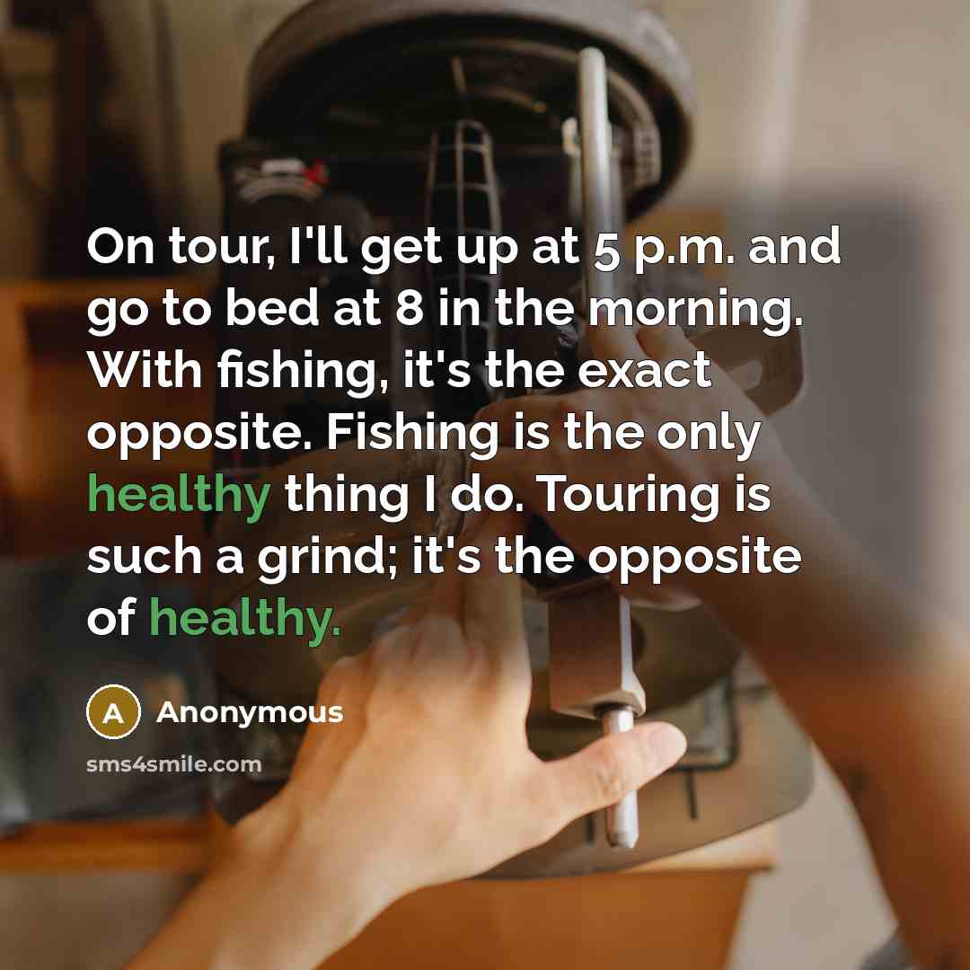 “On tour, I'll get up at 5 p.m. and go…” quote by Anonymous