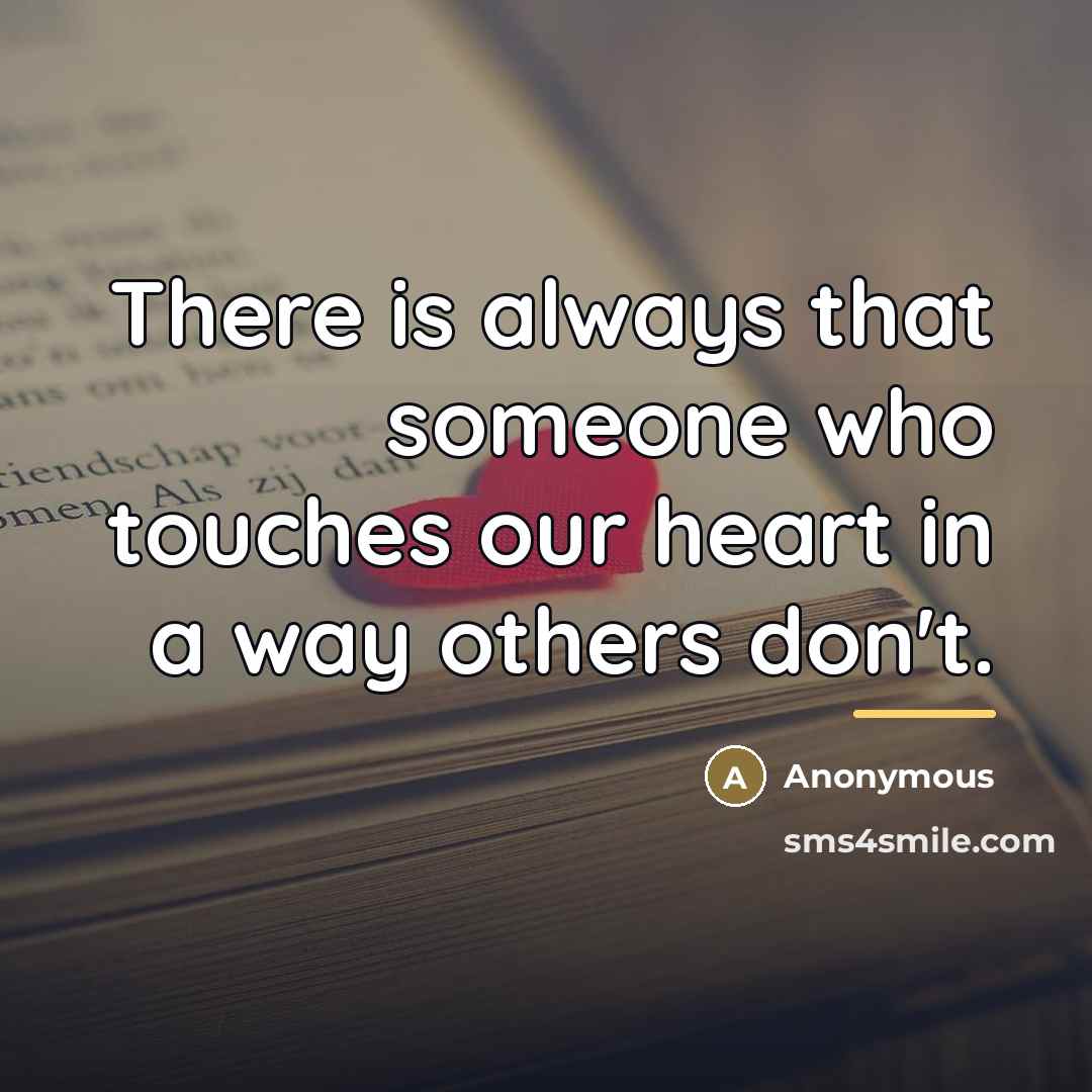 “There is always that someone who touches our heart in…” quote by Anonymous