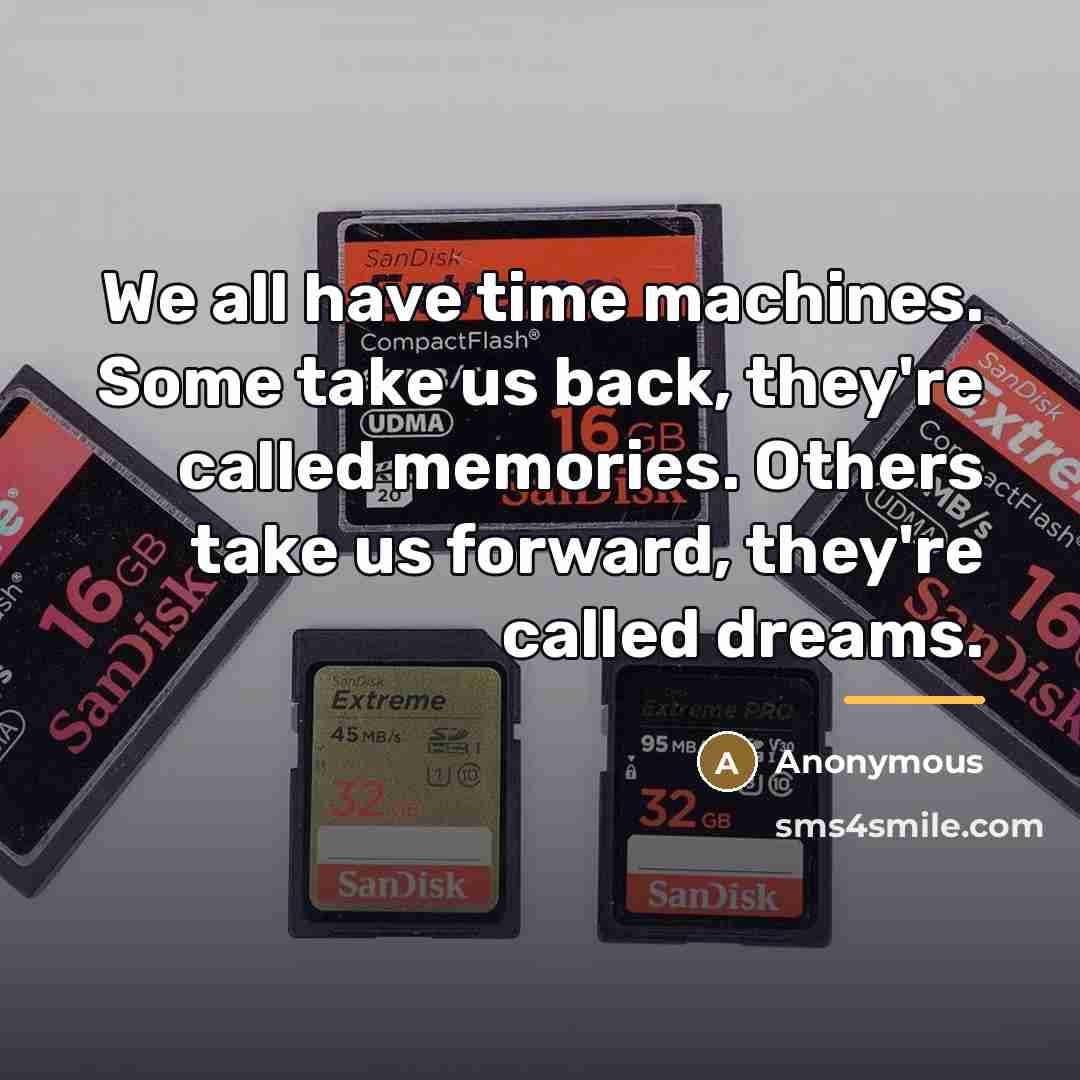 “We all have time machines. Some take us back, they're…” quote by Anonymous