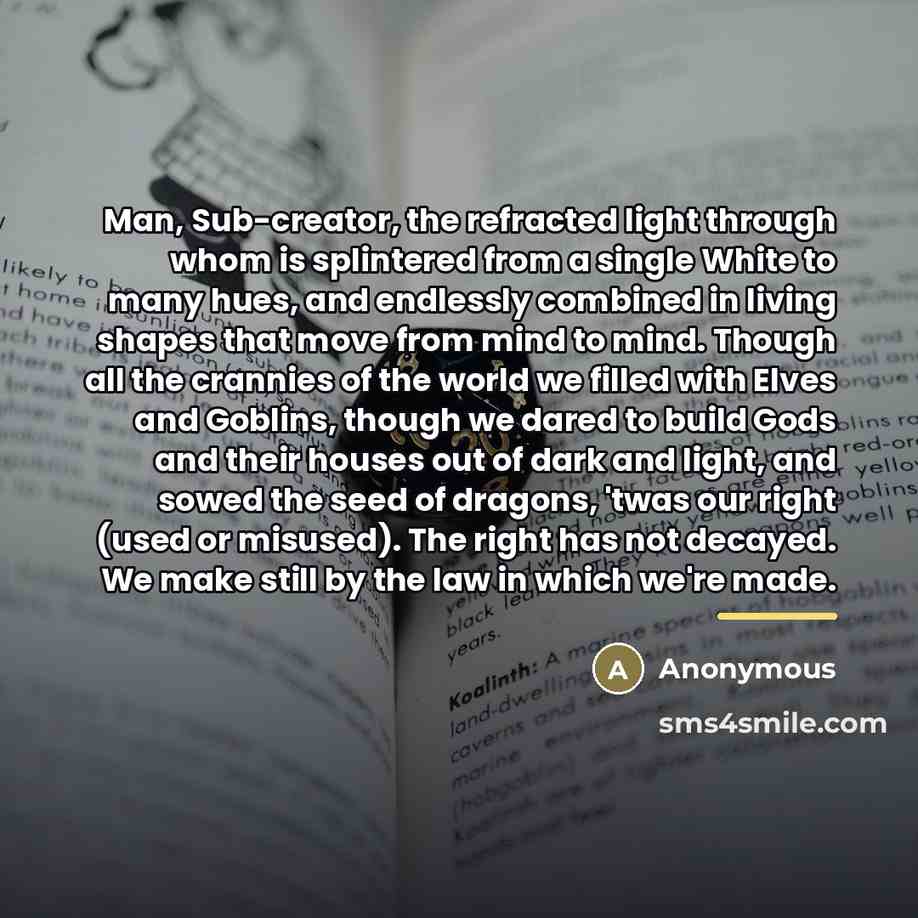 “Man, Sub-creator, the refracted light through whom is splintered from…” quote by Anonymous