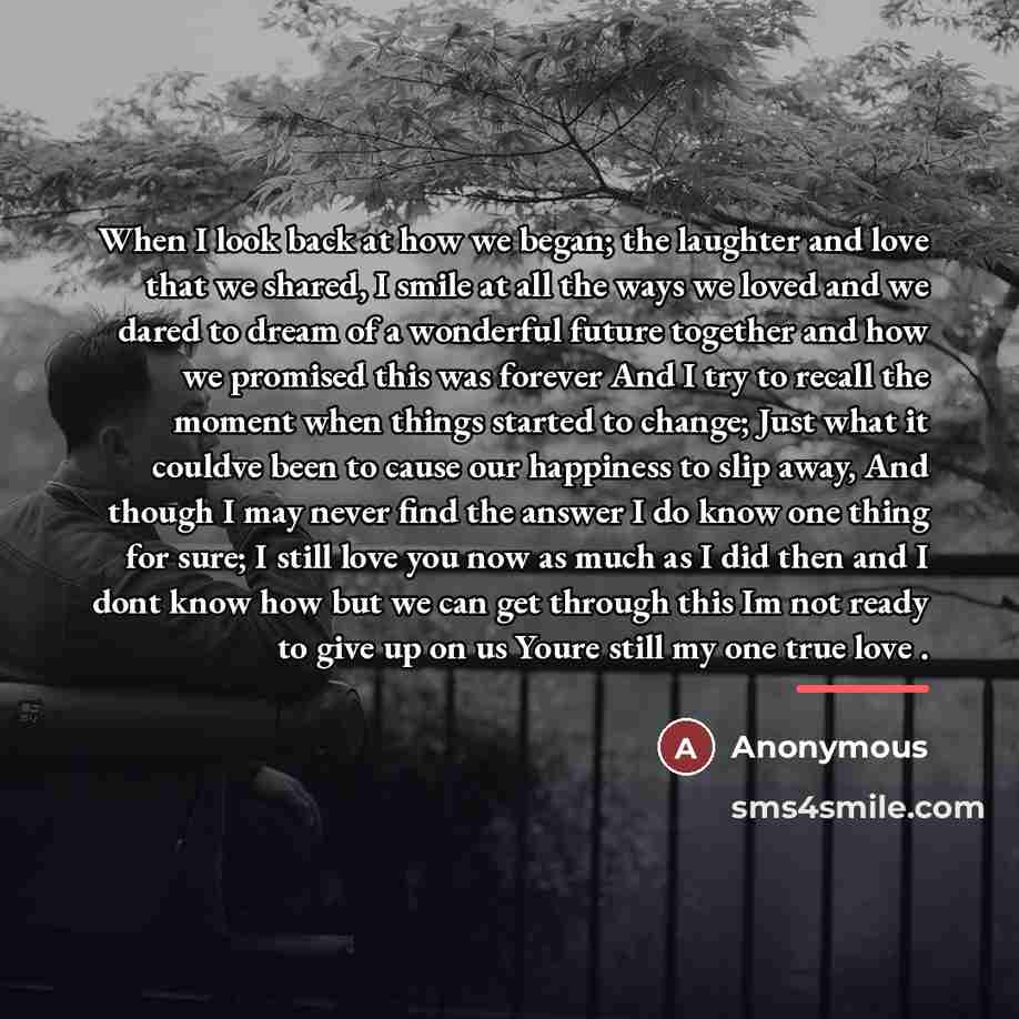 “When I look back at how we began; the laughter…” quote by Anonymous