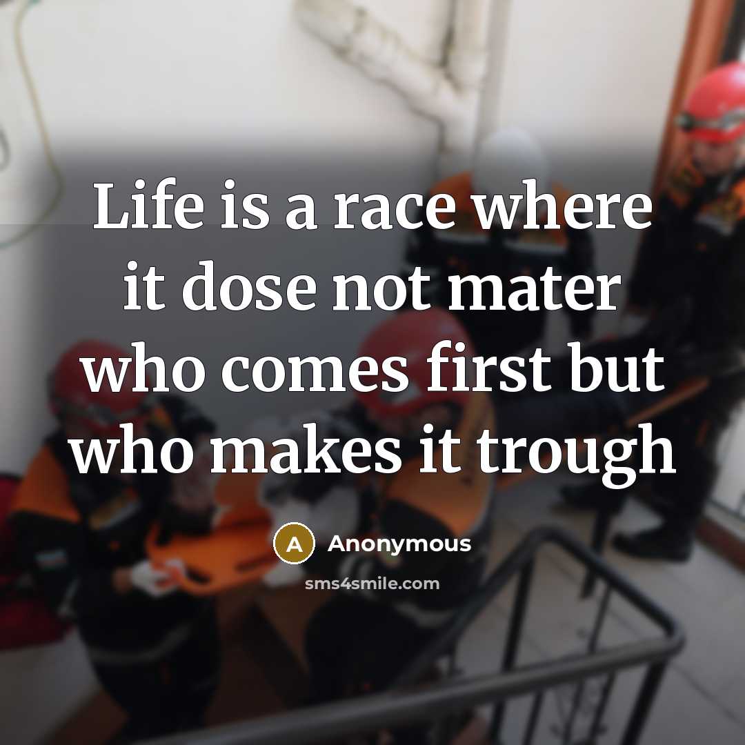 “Life is a race where it dose not mater who…” quote by Anonymous