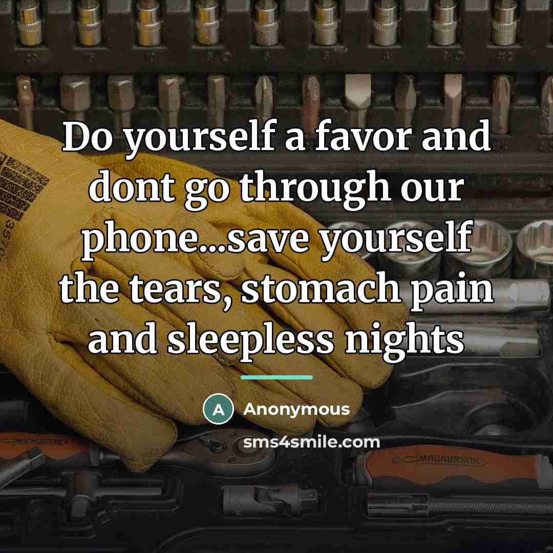 “Do yourself a favor and dont go through our phone...save…” quote by Anonymous