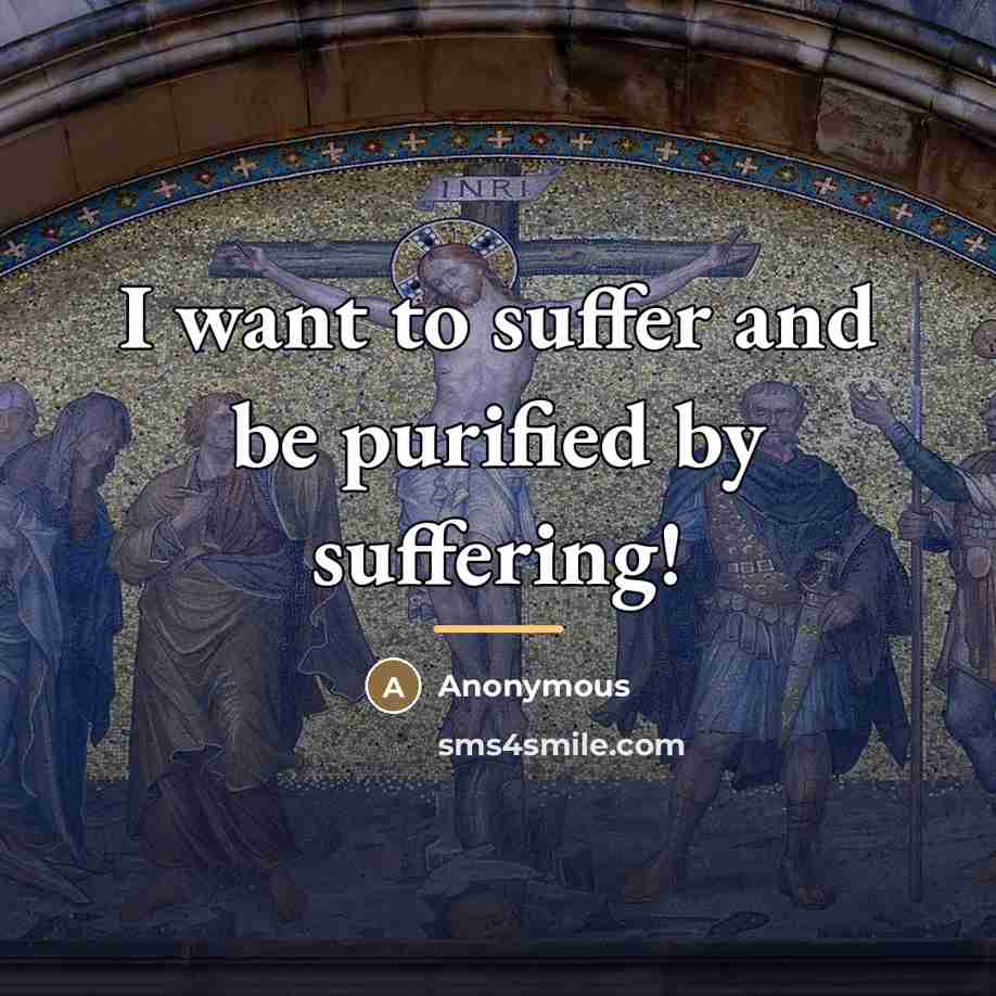 “I want to suffer and be purified by suffering!…” quote by Anonymous