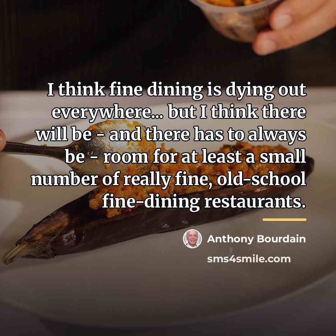 “I think fine dining is dying out everywhere... but I…” quote by Anthony Bourdain