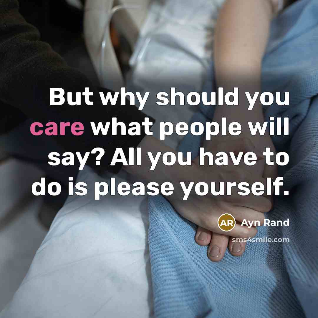 “But why should you care what people will say? All…” quote by Ayn Rand
