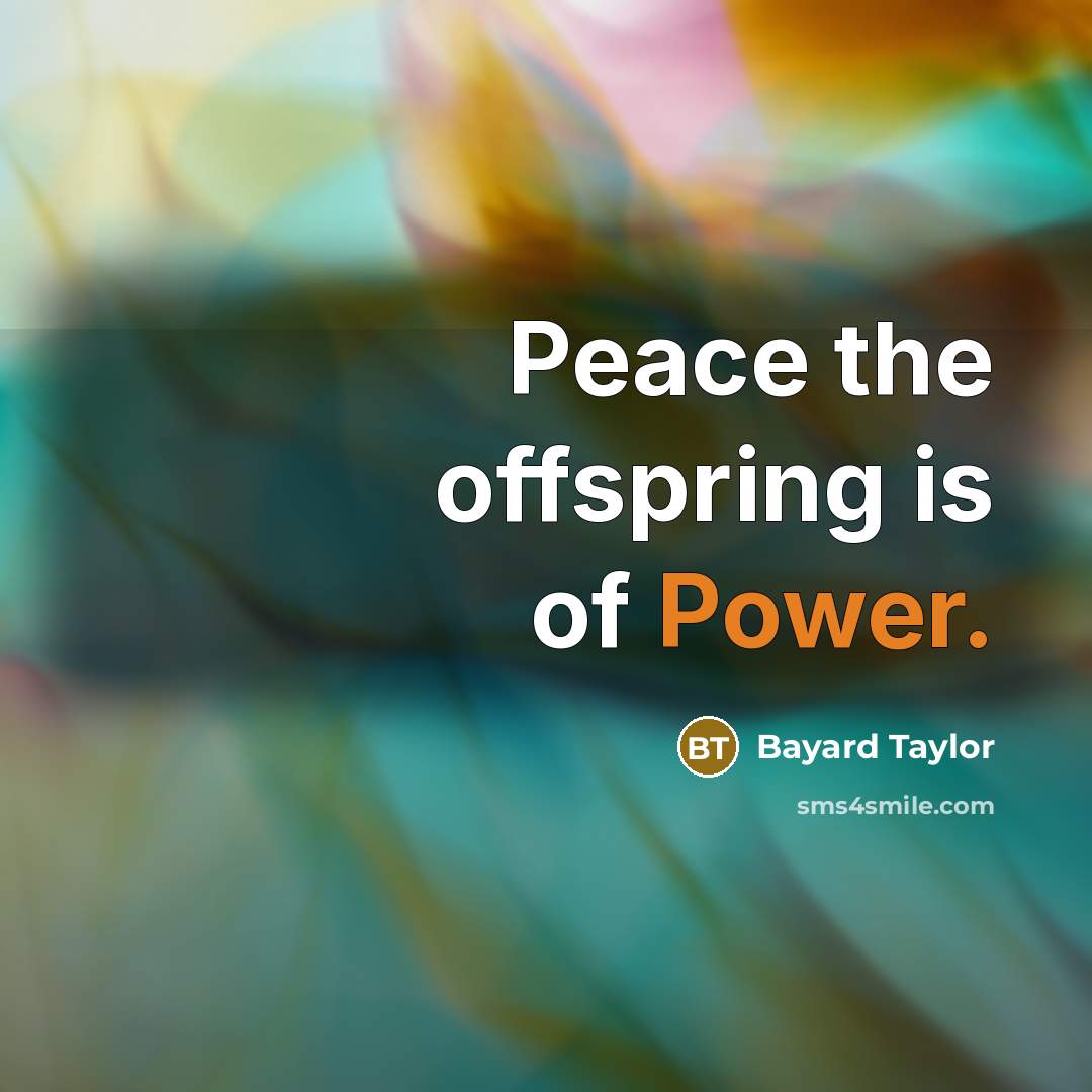 “Peace the offspring is of Power.…” quote by Bayard Taylor