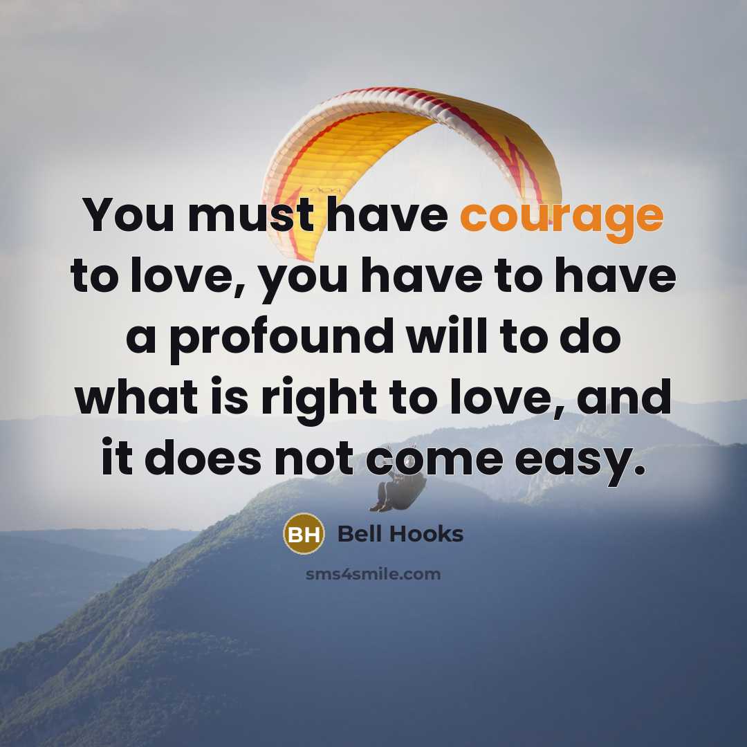 “You must have courage to love, you have to have…” quote by Bell Hooks