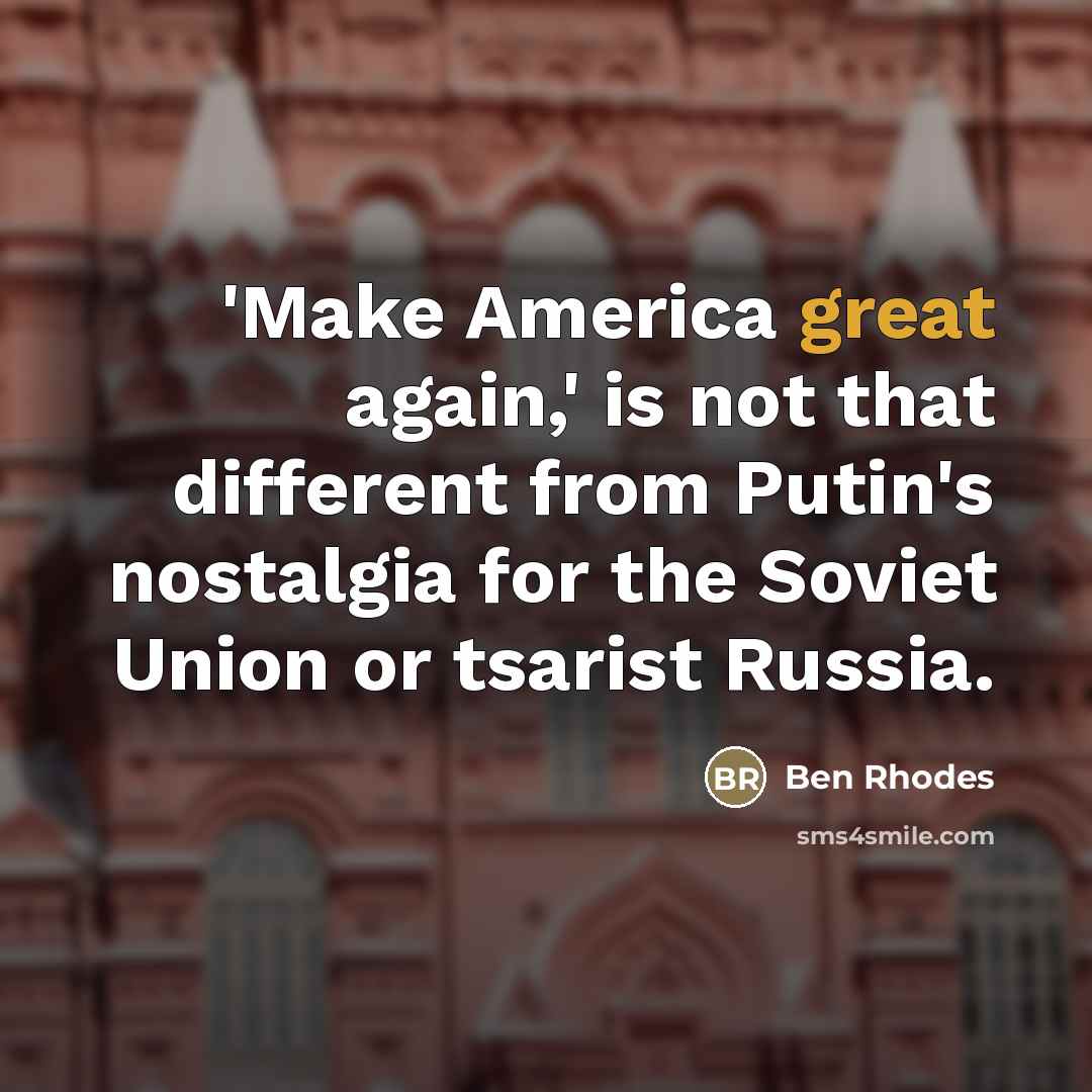 “'Make America great again,' is not that different from Putin's…” quote by Ben Rhodes