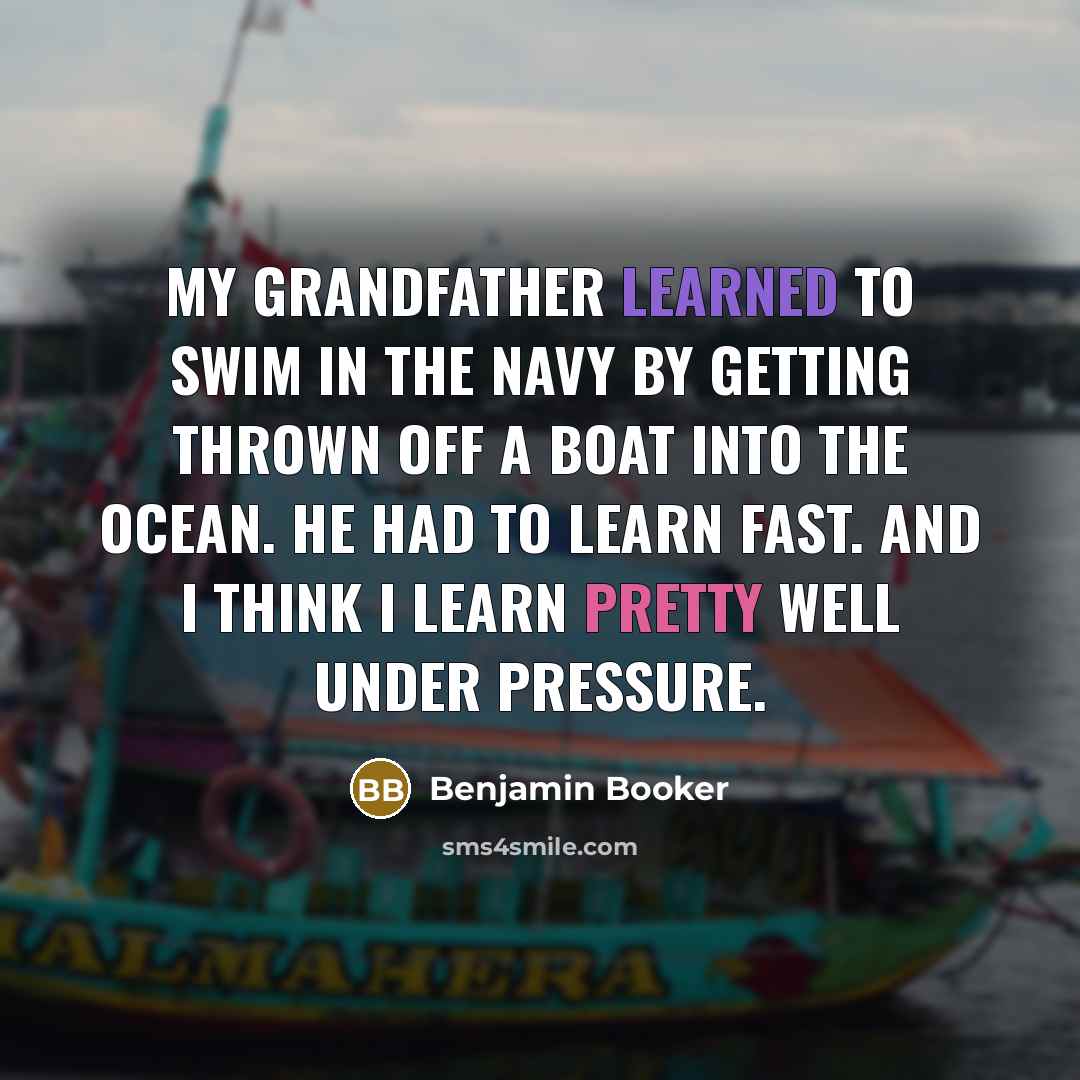 “My grandfather learned to swim in the Navy by getting…” quote by Benjamin Booker