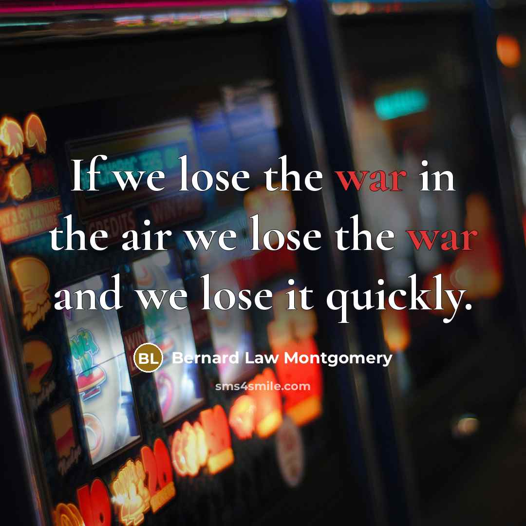 “If we lose the war in the air we lose…” quote by Bernard Law Montgomery