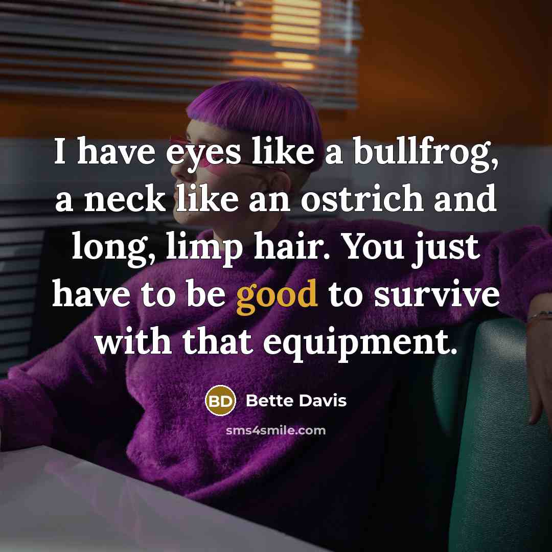 “I have eyes like a bullfrog, a neck like an…” quote by Bette Davis