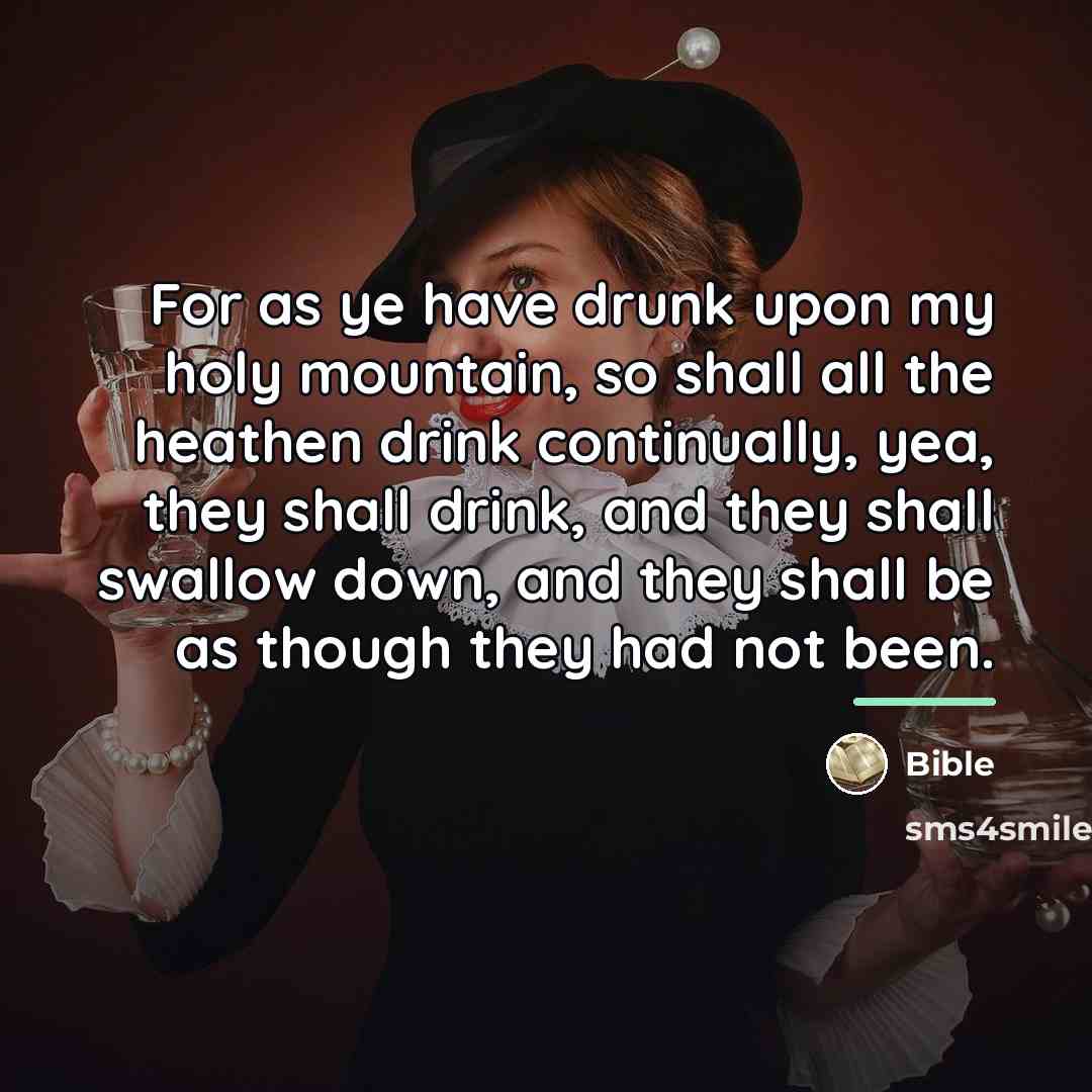 “For as ye have drunk upon my holy mountain, so…” quote by Bible