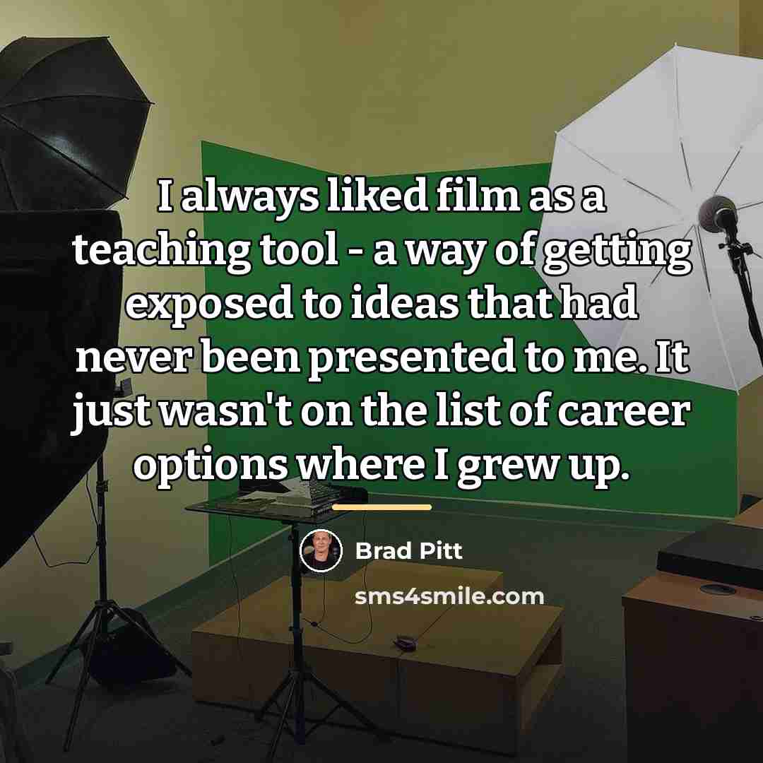 “I always liked film as a teaching tool - a…” quote by Brad Pitt
