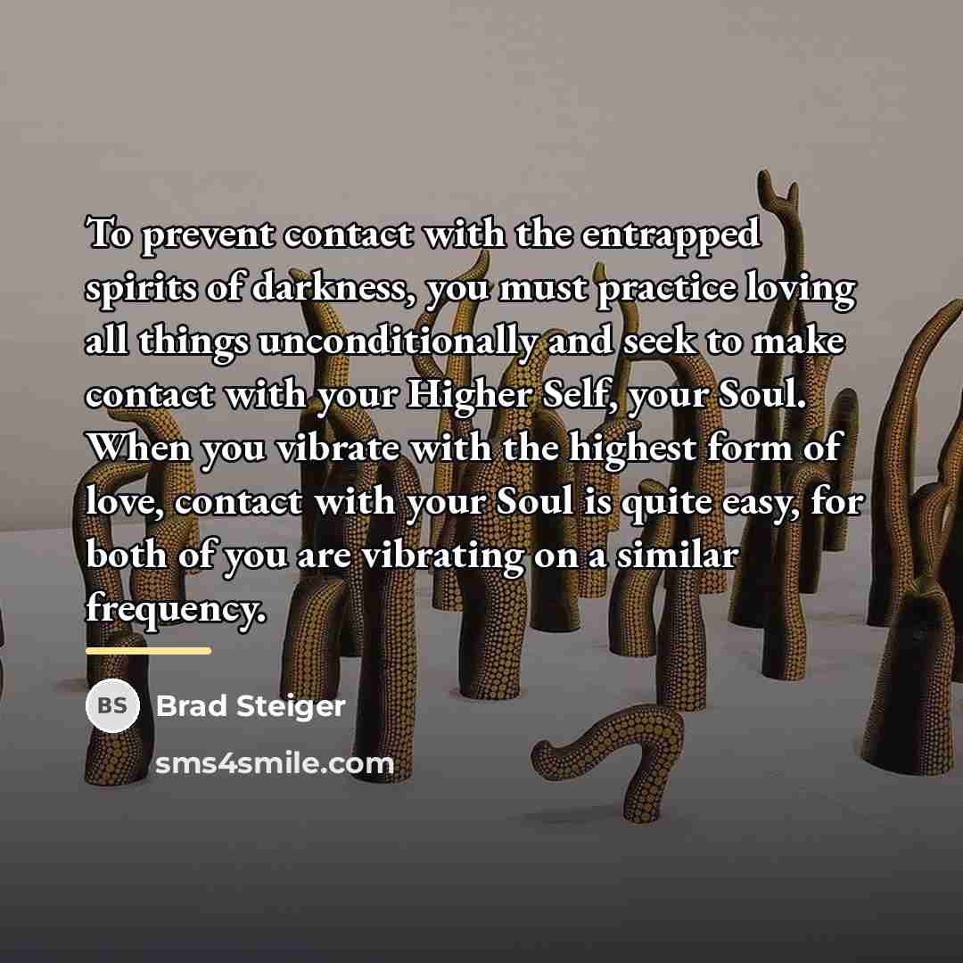 “To prevent contact with the entrapped spirits of darkness, you…” quote by Brad Steiger