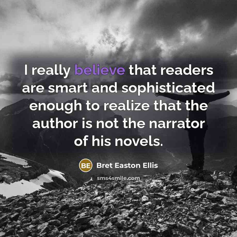 “I really believe that readers are smart and sophisticated enough…” quote by Bret Easton Ellis