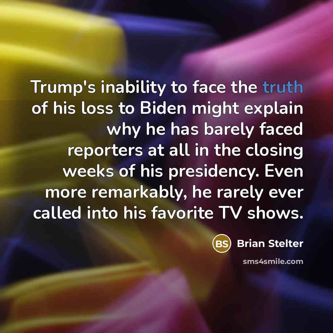 “Trump's inability to face the truth of his loss to…” quote by Brian Stelter