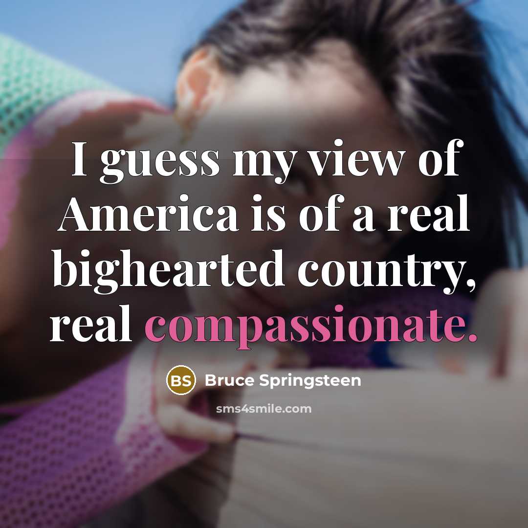 “I guess my view of America is of a real…” quote by Bruce Springsteen