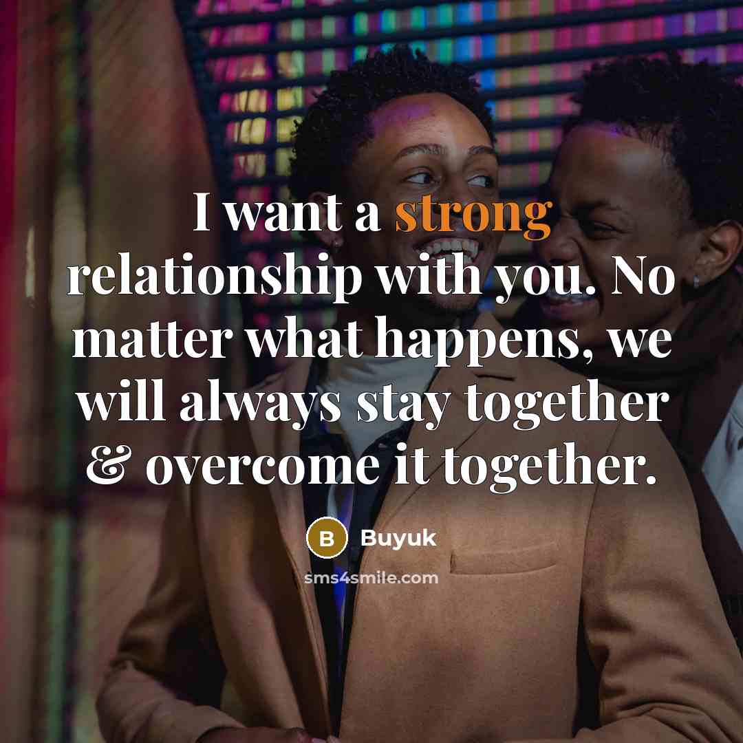 “I want a strong relationship with you. No matter what…” quote by Buyuk