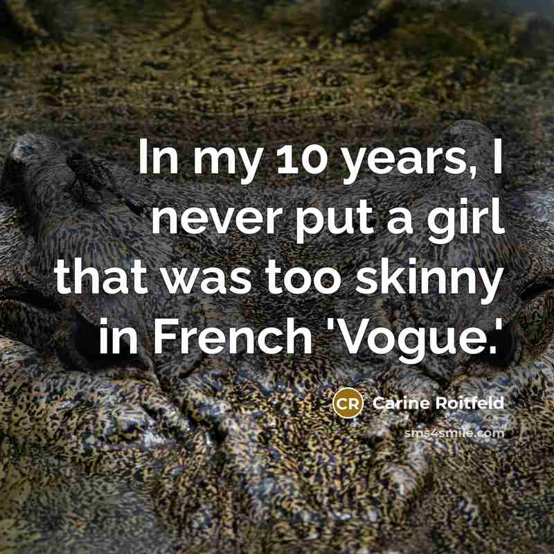 “In my 10 years, I never put a girl that…” quote by Carine Roitfeld
