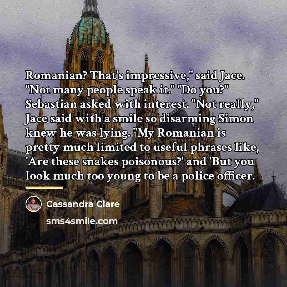 “Romanian? That's impressive," said Jace. "Not many people speak it."…” quote by Cassandra Clare