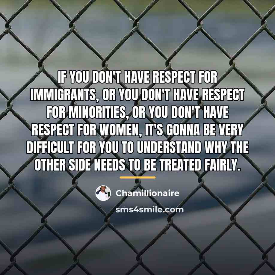 “If you don't have respect for immigrants, or you don't…” quote by Chamillionaire