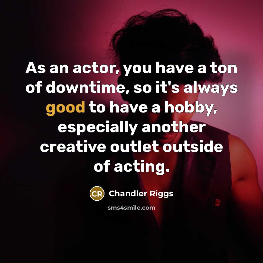 “As an actor, you have a ton of downtime, so…” quote by Chandler Riggs