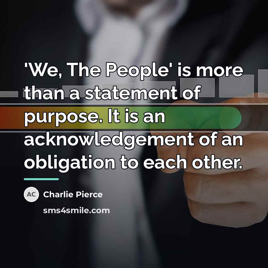 “'We, The People' is more than a statement of purpose.…” quote by Charlie Pierce