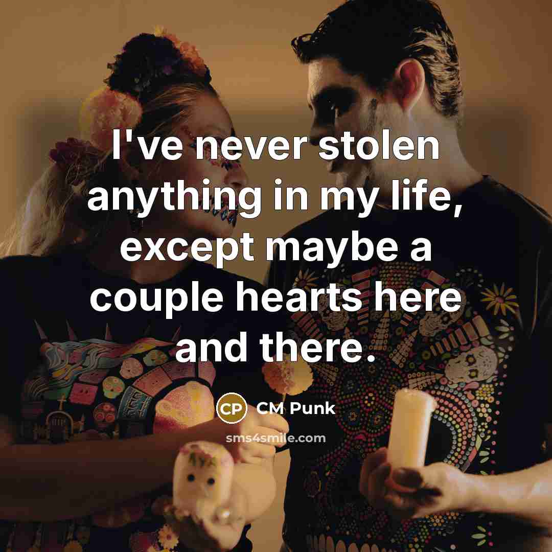 “I've never stolen anything in my life, except maybe a…” quote by CM Punk