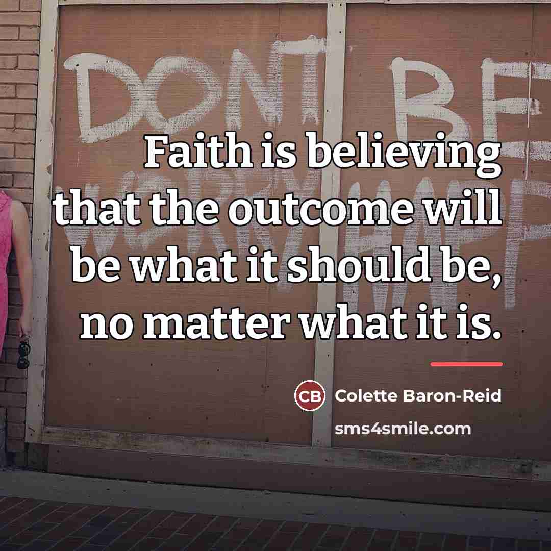 “Faith is believing that the outcome will be what it…” quote by Colette Baron-Reid