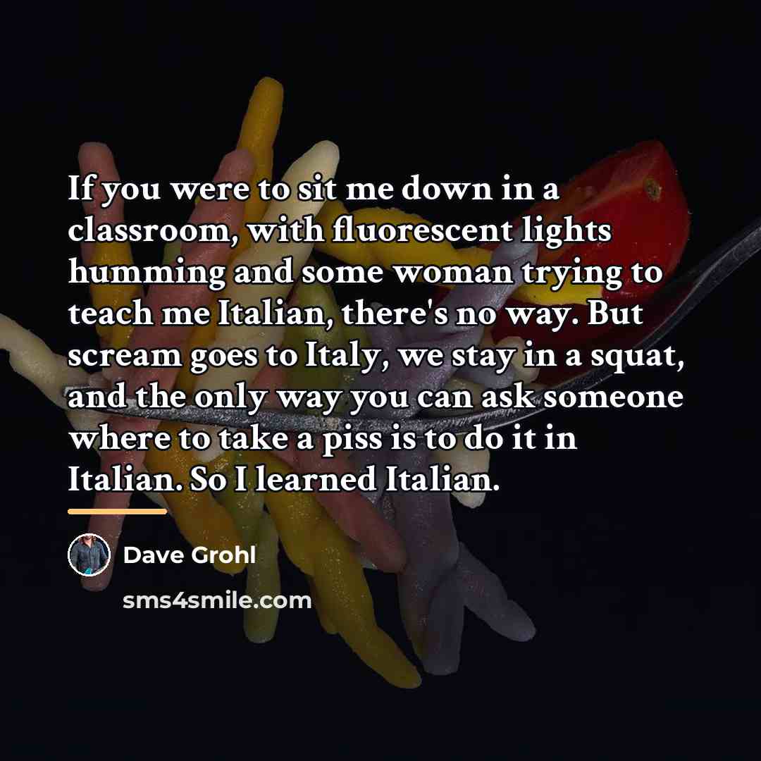 “If you were to sit me down in a classroom,…” quote by Dave Grohl
