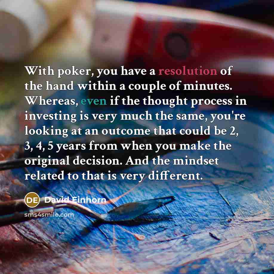 “With poker, you have a resolution of the hand within…” quote by David Einhorn