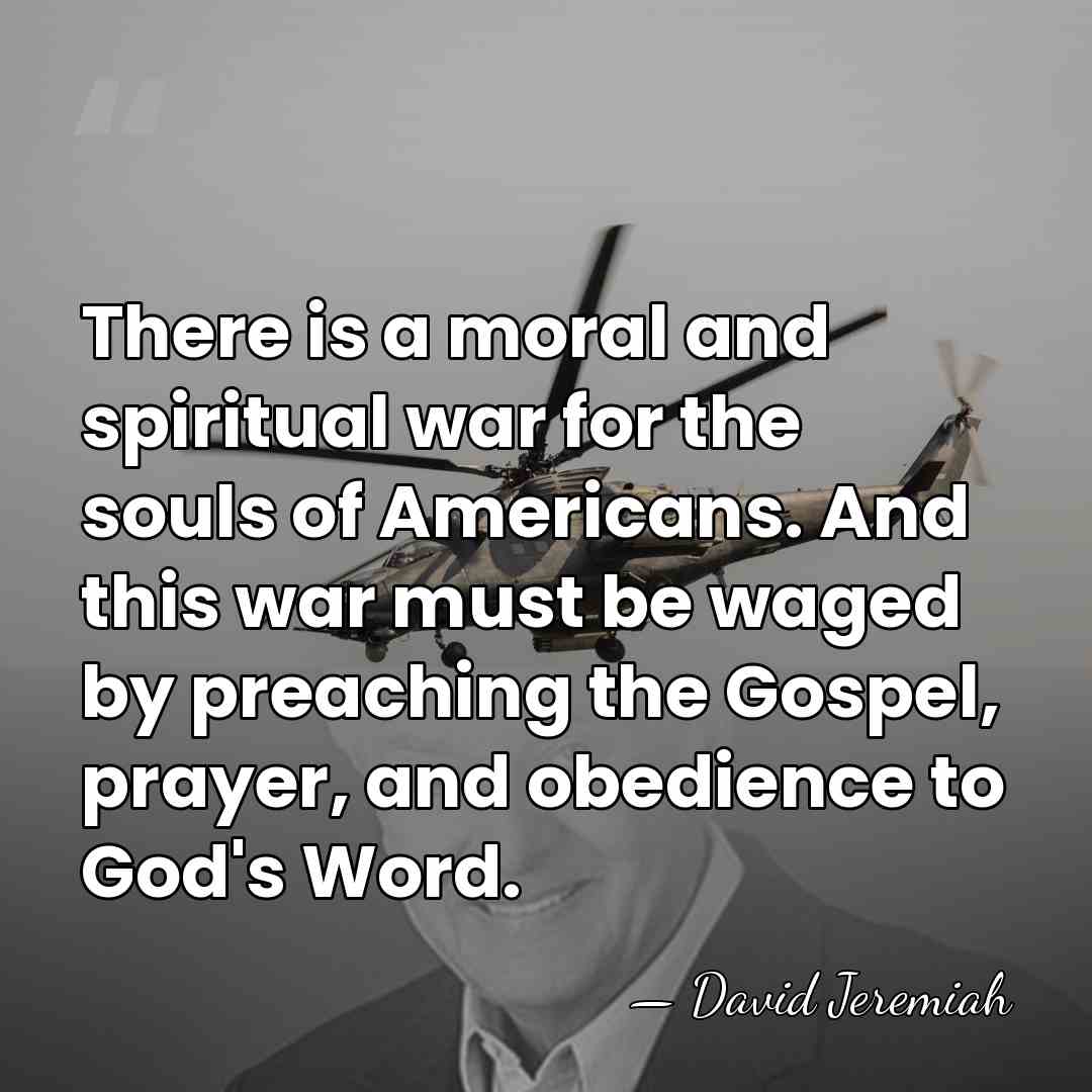 There is a moral and spiritual war for the souls of Americans.&hellip; - David Jeremiah