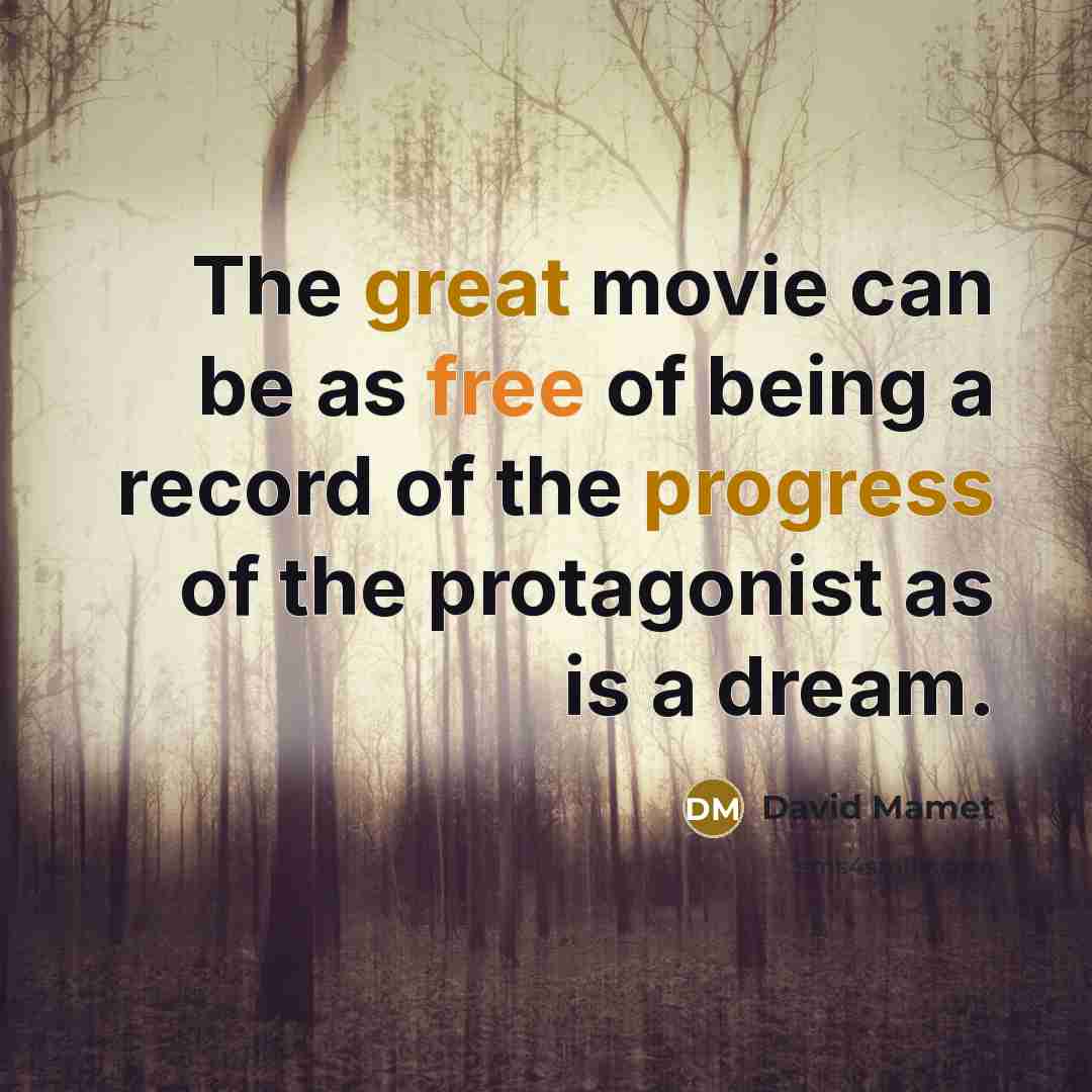 “The great movie can be as free of being a…” quote by David Mamet
